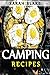 Camping Recipes: Healthy, Delicious & Easy To Prepare Outdoor Recipes.