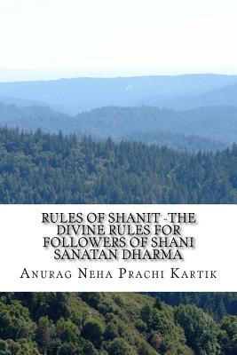 Rules of Shanit -The Divine Rules for Followers of Shani Sanatan Dharma: Be with most powerful forces of nature and be blessed