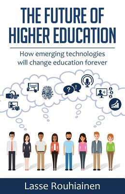 The Future Of Higher Education: How Emerging Technologies Will Change Education Forever