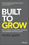 Book cover for Built to Grow: How to deliver accelerated, sustained and profitable business growth
