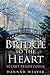 Bridge to the Heart by Hannah Weaver Bridge to the Heart by Hannah Weaver