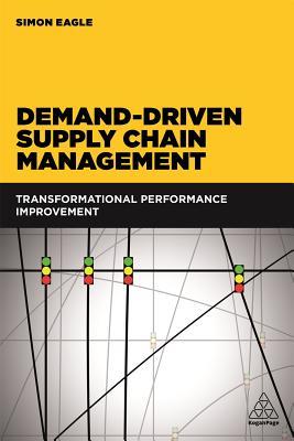 Demand-Driven Supply Chain Management: Transformational Performance Improvement (Paperback)
