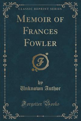 Memoir of Frances Fowler (Classic Reprint)