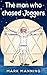 THE MAN WHO CHASED JOGGERS: Within us all there's instinct to chase or be chased....