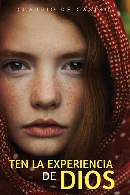 Ten la Experiencia de Dios: Ten un Encuentro con Dios (Libros de Auto-ayuda y Crecimiento Espiritual) (Spanish Edition)