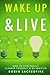 Wake Up and Live: How to Spiritually Cleanse Yourself and Be Smarter
