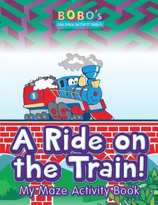 A Ride on the Train! My Maze Activity Book