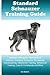 Standard Schnauzer Training Guide Standard Schnauzer Training Book Includes: Standard Schnauzer Socializing, Housetraining, Obedience Training, Behavioral Training, Cues & Commands and More