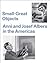 Small-Great Objects: Anni and Josef Albers in the Americas