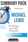 Summary Pack Feature Series: Micheal Lewis Summaries: Flash Boys: A Wall Street Revolt Liar's Poker the Big Short: Inside the Doomsday Machine