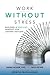 Work without Stress: Building a Resilient Mindset for Lasting Success
