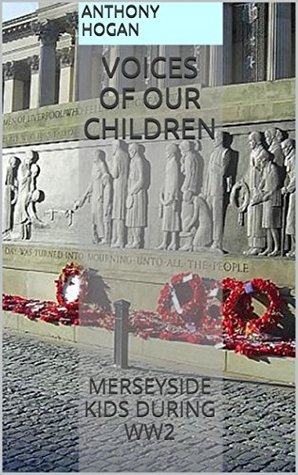 Voices of our Children: Merseyside Kids During WW2 (Kindle Edition)