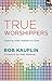 true worshippers by Bob Kauflin