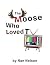 The Moose Who Loved TV by Nan Nelson