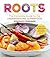 Roots: The Complete Guide to the Underground Superfood (Superfoods for Life)