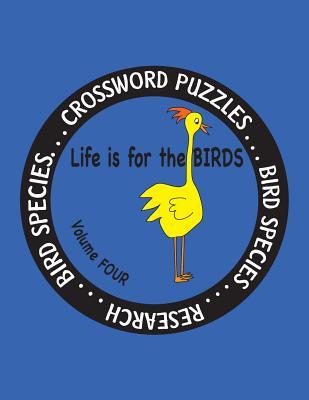 Life is for the Birds Volume Four: Research and Complete Crossword puzzles on the Corncrake,Gray Catbird,Greater Honeyguide,Rainbow ... Frogmouth, Wilson’s Snipe, and Wood Duck.