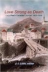 Love Strong as Death: Lucy Peel’s Canadian Journal, 1833-1836 (Studies in Childhood and Family in Canada)