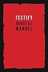 Testify by Douglas Manuel