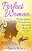 Perfect Woman: The Best Woman’s Dating Guide to Become the Woman All Men Want (dating guide, change yourself, dating, perfect marriage, tips and tricks) ... love and romance, family Book 1)