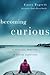 Becoming Curious: A Spiritu...