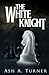 The White Knight (The Knight Trilogy Book 2)