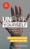 Unfu*k Yourself by Gary John Bishop