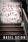 Is Your Child Safe At School? by Basil Scion