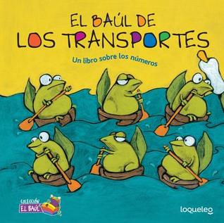 El baúl de los transportes: Un libro sobre los números / Transportation Treasure Chest: A book about numbers (Spanish Edition) (El Baul / Treasure Chest Collection)