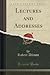Lectures and Addresses (Classic Reprint)