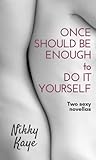 Once Should Be Enough to Do It Yourself: Two sexy novellas