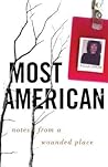 Most American: Notes from a Wounded Place