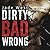 Dirty Bad Wrong (Dirty Bad,...