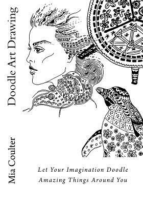 Doodle Art Drawing: Let Your Imagination Doodle Amazing Things Around You (Let's Doodle)