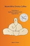 Monk Who Drinks Coffee: Pocket Book of Spiritual Enlightenment Experiences Monk Who Drinks Coffee: Pocket Book of Spiritual Enlightenment Experiences