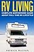RV LIVING: Complete Motorhome Guide About Full-time RV Lifestyle – Exclusive 99 Tips And Hacks For Beginners In RVing And Boondocking: (motorhome living,how to live in an rv,travel trailers,rv life)