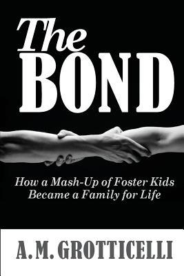 The Bond: How a Mash-Up of Foster Kids Became a Family for Life