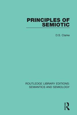 Principles of Semiotic (Routledge Library Editions: Semantics and Semiology)