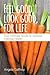 Feel Good, Look Good, For Life: Your Ultimate Guide to Achieve Lifelong Health