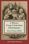 A Merry, Very Victorian Christmas!: Trivia, Tales and Traditions from 19th Century America