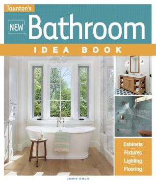 New Bathroom Idea Book: Style, Lighting, Storage, Fixtures (Taunton's Idea Book Series)