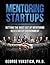 Mentoring Startups: Getting the most out of mentoring in a startup environment