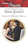 Secrets of a Billionaire's Mistress by Sharon Kendrick Secrets of a Billionaire's Mistress by Sharon Kendrick