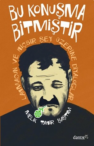 Bu Konuşma Bitmiştir - Lahmacun ve Hiçbir Şey Üzerine Diyaloglar