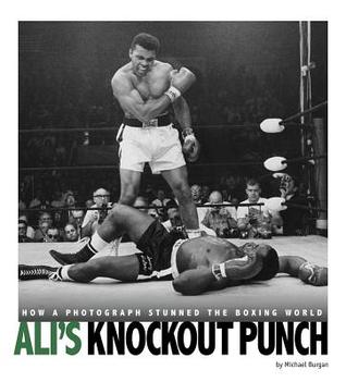 Ali's Knockout Punch: How a Photograph Stunned the Boxing World (Captured History Sports)