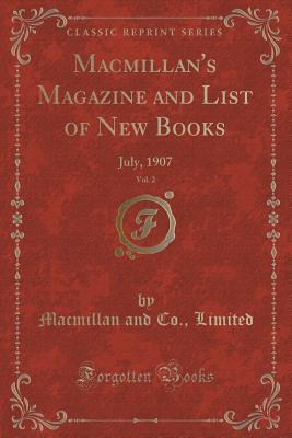 Macmillan's Magazine and List of New Books, Vol. 2: July, 1907 (Classic Reprint)