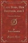 Lady Bobs, Her Brother, and I: A Romance of the Azores (Classic Reprint)