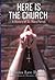 Here Is the Church: A Histo...