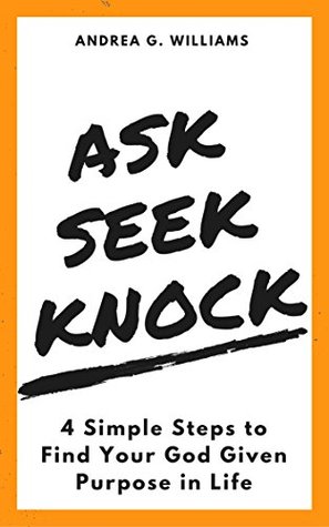 A.S.K. God: How to Find Your Kingdom Purpose and Serve the World with Your Gifts! (Kindle Edition)