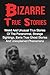 Bizarre True Stories: Weird And Unusual True Stories Of The Paranormal, Strange Sightings, Eerie True Ghost Stories And Unexplained Phenomena (True ... True Ghost Stories And Hauntings) (Volume 1)