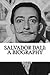 Salvador Dali: A Biography